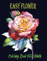 Easy Flower: An Adult Coloring Book with Flower Collection, Stress Relieving Flower Designs for Relaxation B08HQ8MH7H Book Cover