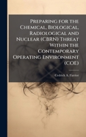 Preparing for the Chemical, Biological, Radiological and Nuclear (CBRN) Threat Within the Contemporary Operating Environment (COE) 1025117905 Book Cover