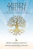 Arisen Truth: The lost teaching of Jesus and revealing The Book of Truth 1685159729 Book Cover