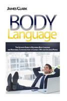 Body Language: The Ultimate Guide to Mastering Body Language and Nonverbal Communication to Connect, Win and Influence People 153477906X Book Cover