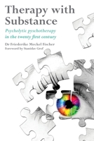 Therapy with Substance: Psycholytic Psychotherapy in the Twenty-First Century 1913274306 Book Cover