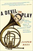 A Devil to Play: One Man's Year-Long Quest to Master the Orchestra's Most Difficult Instrument 0061626627 Book Cover