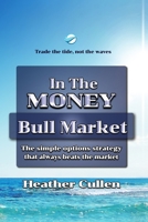 In The Money: How to build your wealth with a simple options trading strategy guaranteed to beat the market. The easy 7 step plan for beginners and experienced investors. B08JK21YCZ Book Cover