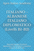 ITALIANO - ALBANESE ITALIANO DIPLOMATICO (Livelli B1-B2): Manuale bilingue di italiano diplomatico: frasi pratiche e situazioni reali per livelli B1-B2. (Italian Edition) B0GGR87B7Q Book Cover