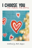 I Choose You...: real couples, real stories 1662863209 Book Cover