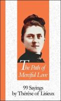 Path Of Merciful Love: 99 Sayings by Therese of Lisieux (99 Words to Live by) 156548245X Book Cover
