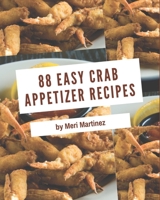 88 Easy Crab Appetizer Recipes: Let's Get Started with The Best Easy Crab Appetizer Cookbook! B08PJKDM4H Book Cover