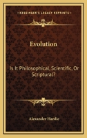 Evolution: Is It Philosophical, Scientific, Or Scriptural? 1162964103 Book Cover