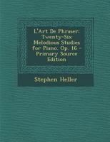 L'Art De Phraser: Twenty-Six Melodious Studies for Piano. Op. 16 1016254857 Book Cover