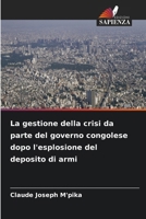 La gestione della crisi da parte del governo congolese dopo l'esplosione del deposito di armi (Italian Edition) 6630091019 Book Cover