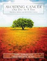Avoiding Cancer One Day at a Time: Practical Advice for Preventing Cancer 1592981593 Book Cover
