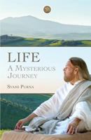 Life: A Mysterious Journey 0989128644 Book Cover