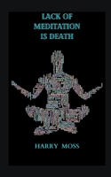 LACK OF MEDITATION IS DEATH B0CGTQ5W4K Book Cover