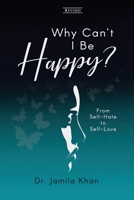 Why Can't I Be Happy-From Self-Hate to Self-Love 1735880752 Book Cover