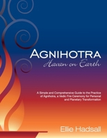 Agnihotra: Havan on Earth: A simple and comprehensive guide to the practice of Agnihotra, a Vedic fire ceremony for personal and planetary healing 1511962941 Book Cover