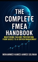 The Complete FMEA Handbook: Mastering Failure Prevention from Basics to AI-Driven Risk Management B0FR3DFFD2 Book Cover