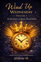 Wind Up Wednesday: 31 Decrees to Shift Your Week B0GPHG1QYF Book Cover