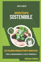 Aromaterapia Sostenibile: Coltivazione urbana di piante aromatiche per il benessere e l'eco-friendly B0CFZGWKQM Book Cover