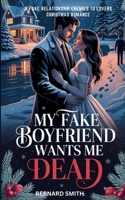 MY FAKE BOYFRIEND WANTS ME DEAD: A Fake Relationship Enemies to Lovers Christmas Romance B0G64QX2ZP Book Cover