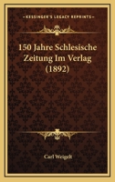 150 Jahre Schlesische Zeitung Im Verlag (1892) 1168107245 Book Cover