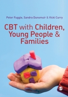CBT with Children, Young People and Families 085702728X Book Cover