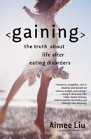 Gaining: The Truth About Life After Eating Disorders 0446694827 Book Cover