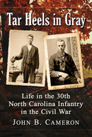 Tar Heels in Gray: Life in the 30th North Carolina Infantry in the Civil War 1476683263 Book Cover