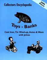 Collectors Encyclopedia Toys-Banks: Cast Iron, Tin Wind-Up, Autos & More With Prices 0891452567 Book Cover