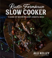 Rustic Farmhouse Slow Cooker: 75 Hands-Off Recipes for Hearty, Homestyle Meals 1645671887 Book Cover