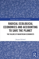 Radical Ecological Economics and Accounting to Save the Planet: The Failure of Mainstream Economists 1032300280 Book Cover