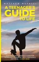 A Teenager's Guide to Life: A Detailed and Carefully Guide for Teenagers on Mindset, Self-Confidence, and More... B08C98YXY3 Book Cover