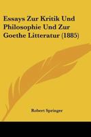 Essays Zur Kritik Und Philosophie Und Zur Goethe Litteratur (1885) 1246446510 Book Cover