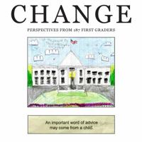 Change: Perspectives from 187 First Graders 1532316410 Book Cover