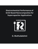 Electrochemical Performance of SnO2 Based Nanocomposites for Supercapacitor Applications B0CRYFCY6N Book Cover