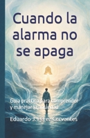 Cuando la alarma no se apaga: Guía práctica para comprender y manejar la ansiedad (Spanish Edition) B0H9RQ73HY Book Cover