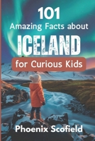 101 Amazing Facts about Iceland for Curious Kids: Discover volcanoes, Vikings, and Wild Landscapes B0DWXBJ8JK Book Cover