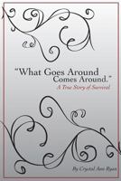 "What Goes Around Comes Around" A True Story of Survival 1481296396 Book Cover