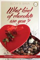 What Kind of Chocolate Are You: The Parallels of Chocolate and Christianity 1618080970 Book Cover