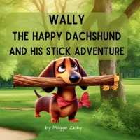 Wally the Happy Dachshund: and his Stick Adventure B0DYY7BDF3 Book Cover