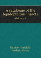 A Catalogue of the Lepidopterous Insects in the Museum of the Hon. East-India Company; v.2 101476520X Book Cover