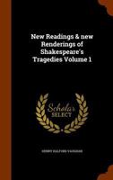 New Readings & new Renderings of Shakespeare's Tragedies Volume 1 134512855X Book Cover