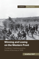 Winning and Losing on the Western Front: The British Third Army and the Defeat of Germany in 1918 1107449022 Book Cover