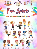 Fun Sports - Coloring Book for Kids - Creative and Cheerful Illustrations to Promote Sports: Amusing Collection of Adorable Sports Scenes for Kids B0CKWN345N Book Cover