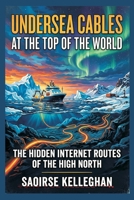 Undersea Cables at the Top of the World: The Hidden Internet Routes of the High North 9377946107 Book Cover