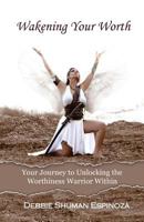 Wakening Your Worth: Your Journey to Unlocking the Worthiness Warrior Within 0692996060 Book Cover