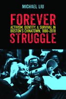 Forever Struggle: Activism, Identity, and Survival in Boston's Chinatown, 1880–2018 1625345453 Book Cover