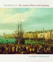 Marseille: The Cradle of White Corded Quilting 0981458246 Book Cover