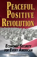 Peaceful Positive Revolution: Economic Security for Every American 0980219019 Book Cover