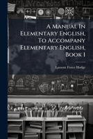 A Manual In Elementary English, To Accompany Elementary English, Book 1 117999759X Book Cover