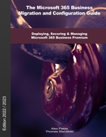 The Microsoft 365 Business Migration and Configuration Guide: Deploying, Securing & Managing Microsoft 365 Business Premium B08MT2QMLM Book Cover